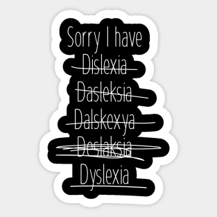 Sorry I have dyslexia Sticker